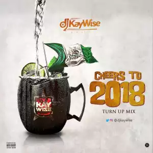 DJ Kaywise - Cheers To 2018